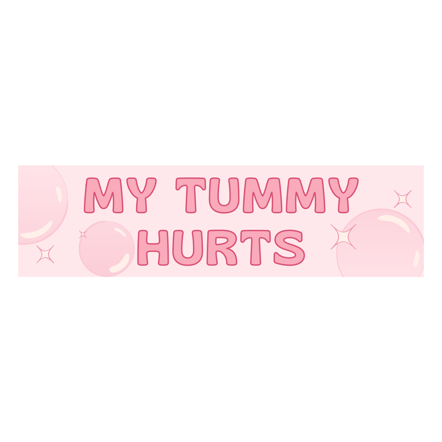 My Tummy Hurts Bumper Sticker